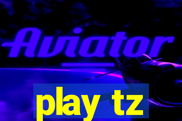 play tz